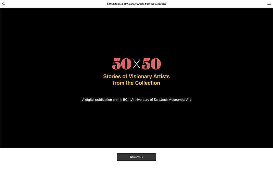 50x50: Stories of Visionary Artists from the Collection: A digital publication on the 50th Anniversary of San José Museum of Art.